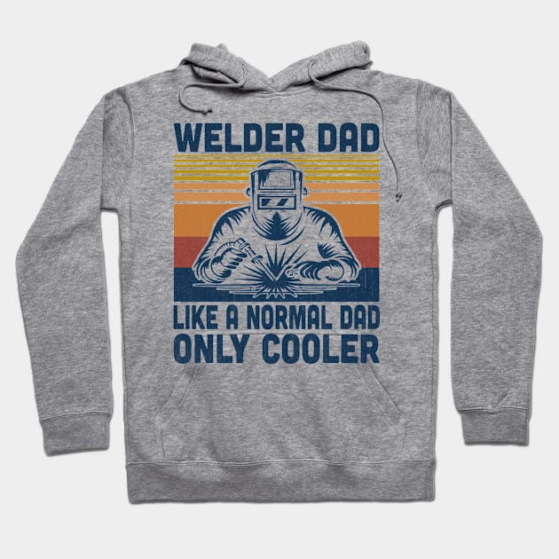 Welder Dad Is Like A Normal Dad Only Cooler Vintage Welding Lover Hoodie by Vcormier